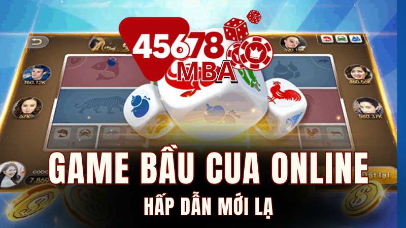 game bầu cua online mới nhất 2025 tại 45678